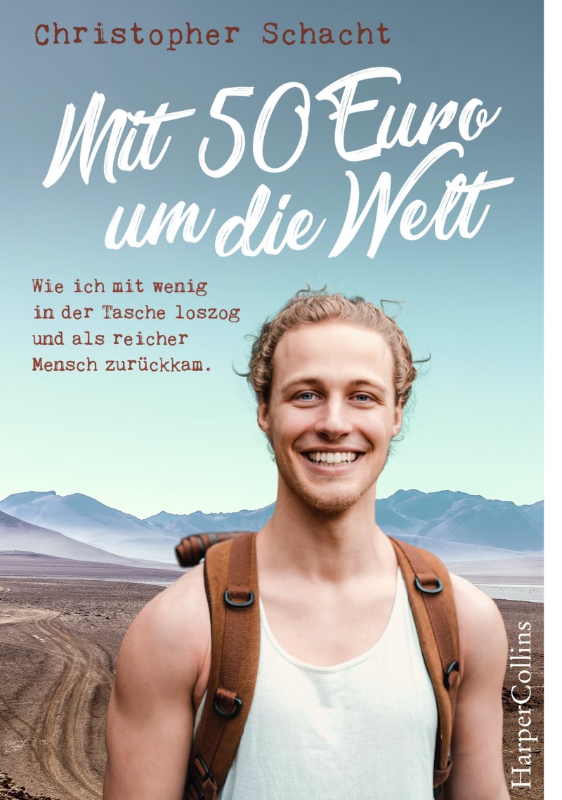 Mit 50 Euro um die Welt. Wie ich mit wenig in der Tasche loszog und als reicher Mensch zurückkam