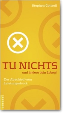 Tu nichts und ändere dein Leben!