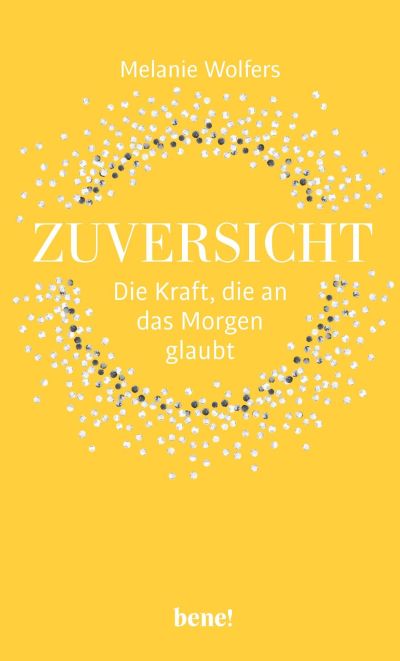 Zuversicht - Die Kraft, die an das Morgen glaubt