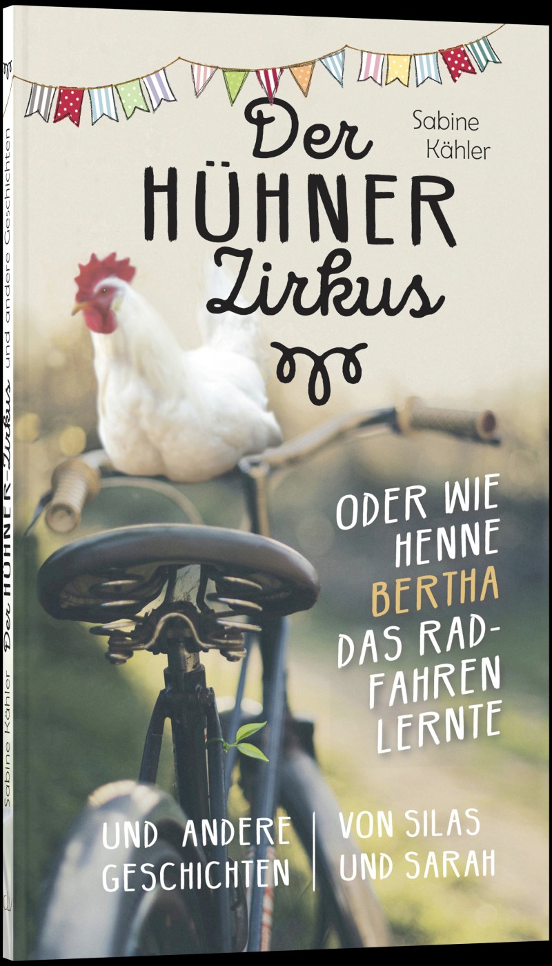 Der Hühnerzirkus oder Wie Henne Bertha das Radfahren lernte