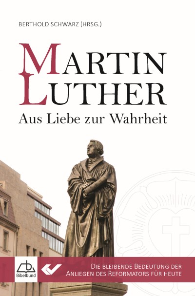 Martin Luther - Aus Liebe zur Wahrheit