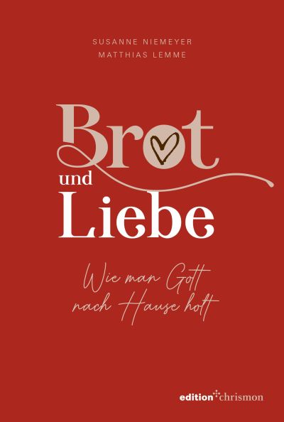 Brot und Liebe. Wie man Gott nach Hause holt