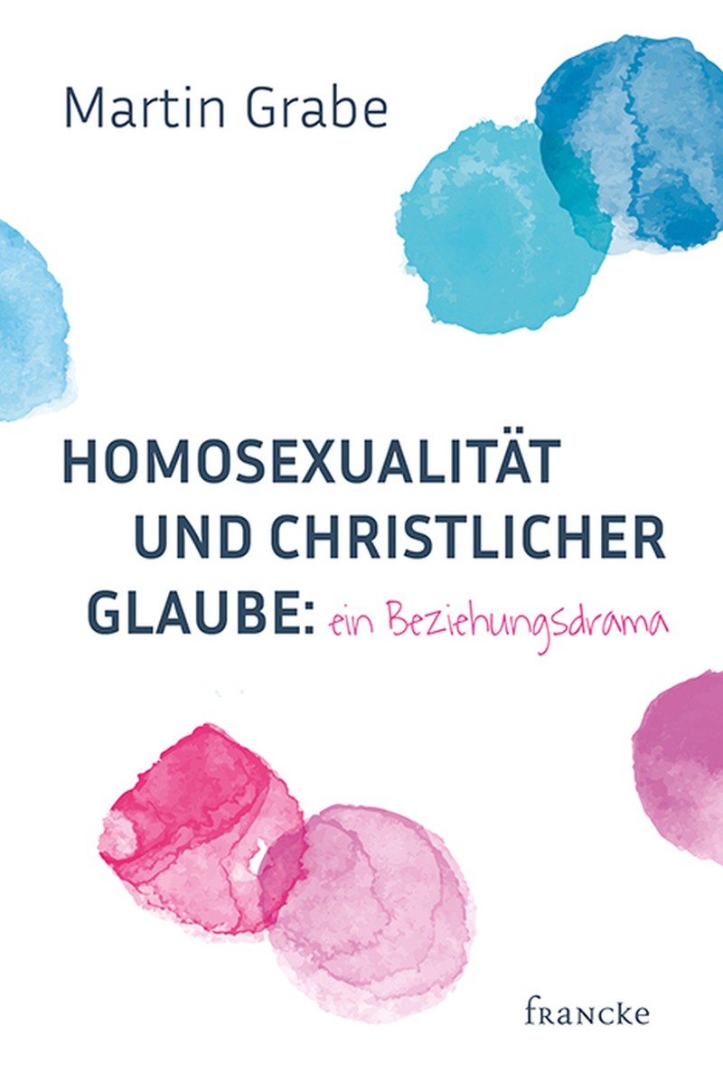 Homosexualität und christlicher Glaube; ein Beziehungsdrama