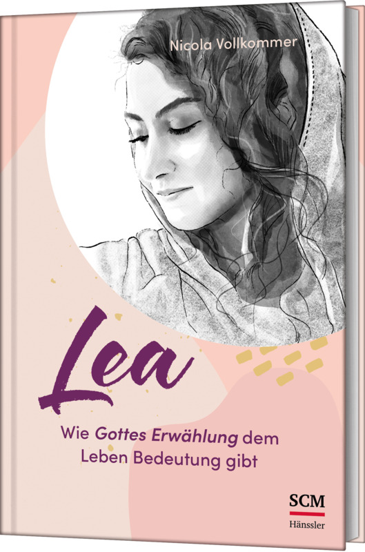 Lea - Wie Gottes Erwählung dem Leben Bedeutung gibt