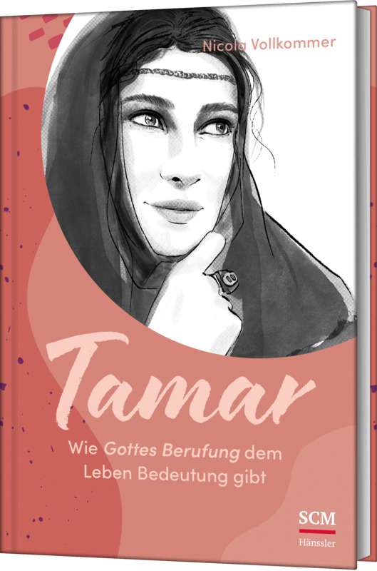 Tamar - Wie Gottes Berufung dem Leben Bedeutung gibt