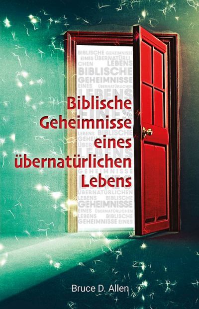 Biblische Geheimnisse eines übernatürlichen Lebens