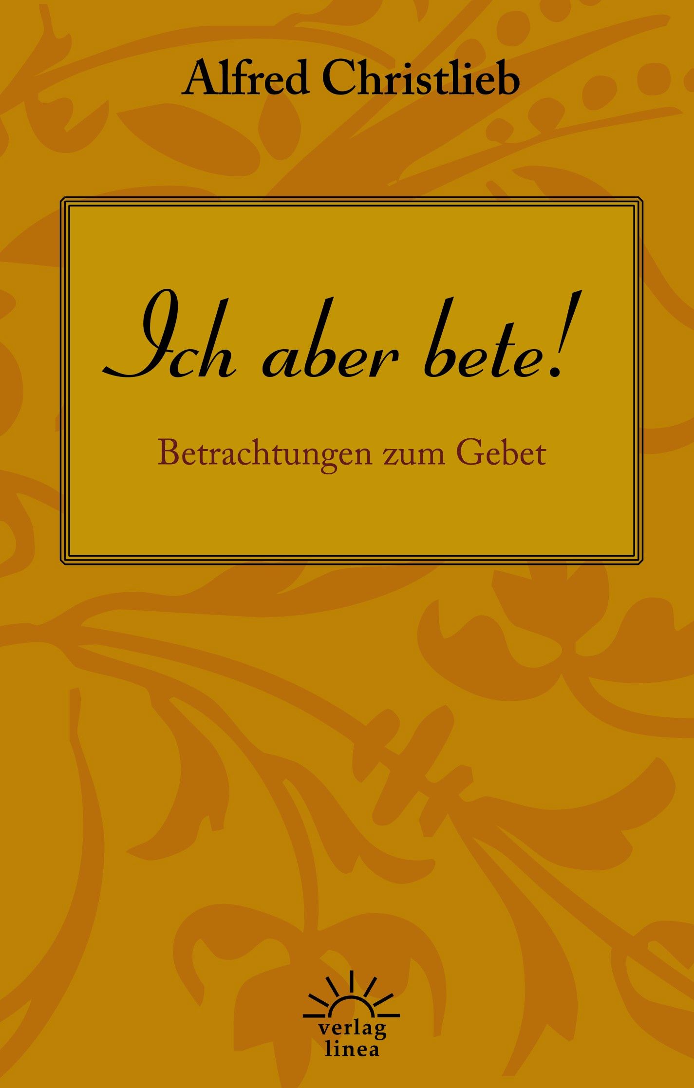 Ich aber bete!