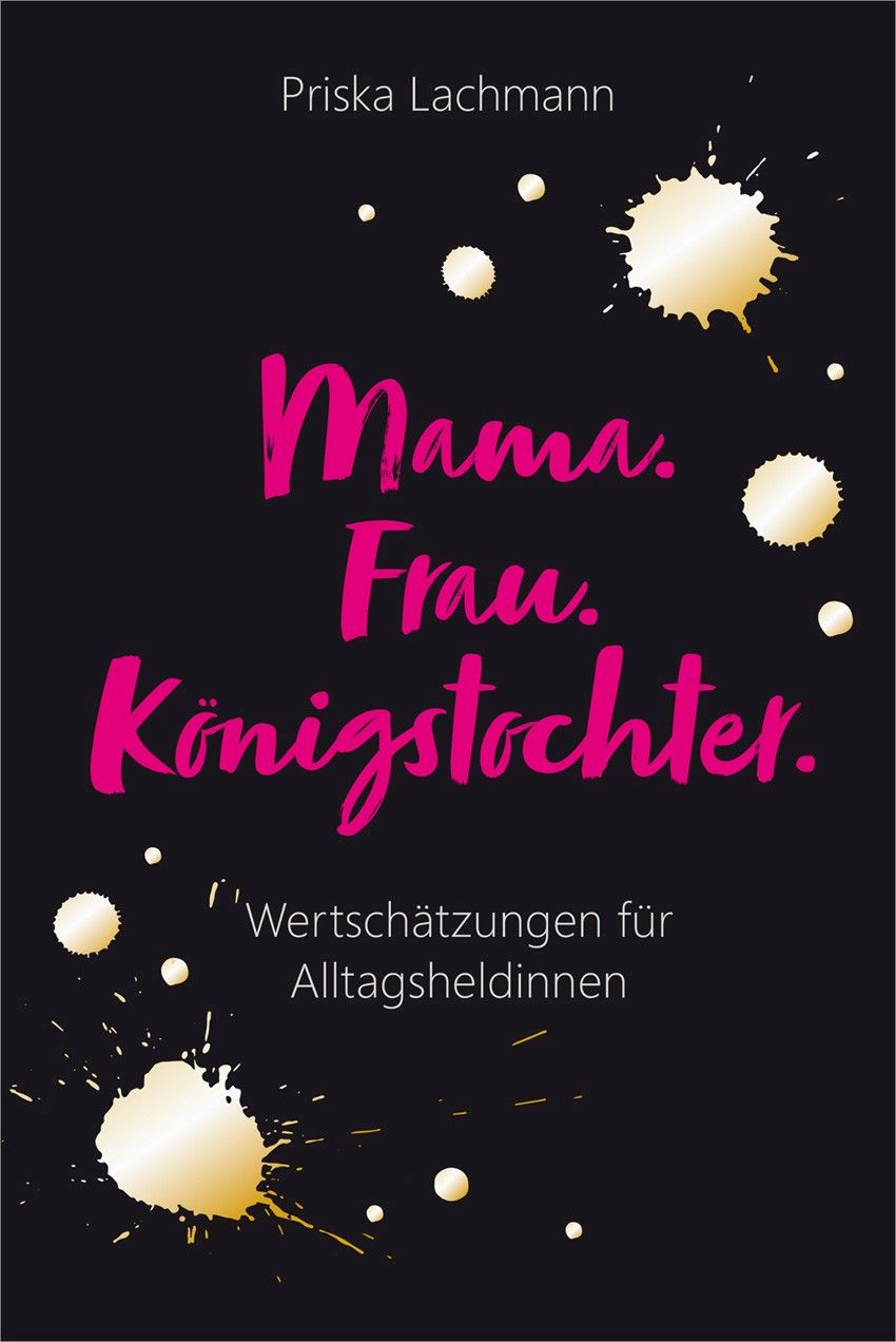 Mama. Frau. Königstochter.