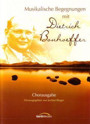 Musikalische Begegnungen mit Dietrich Bonhoeffer (Chorpartitur)